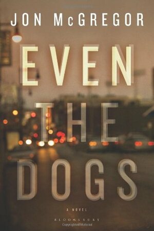 Even the Dogs by Jon McGregor