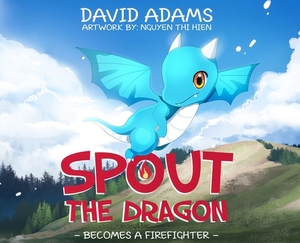 Spout the Dragon Becomes a Firefighter by David Adams