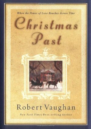 Christmas Past: When the Power of Love Reaches Across Time by Robert Vaughan