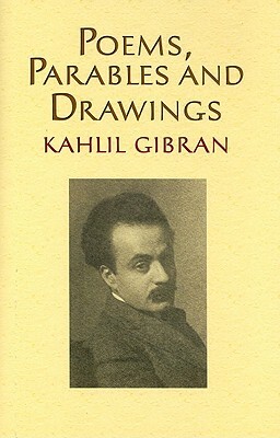 Poems, Parables and Drawings by Kahlil Gibran
