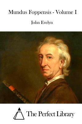 Mundus Foppensis - Volume I by John Evelyn