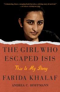 The Girl Who Escaped Isis: This Is My Story by Farida Khalaf, Andrea C. Hoffmann