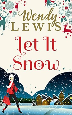 Let It Snow: A fun winter warmer by Wendy Lewis