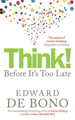 Think!: Before It's Too Late by Edward de Bono