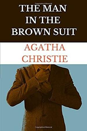 The Man In The Brown Suit: by Agatha Christie