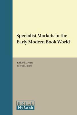 Specialist Markets in the Early Modern Book World by 