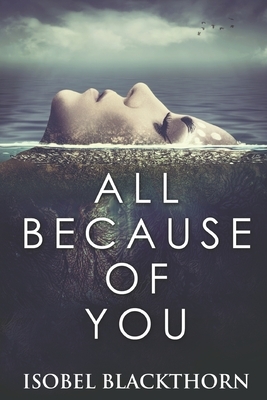 All Because Of You: Large Print Edition by Isobel Blackthorn