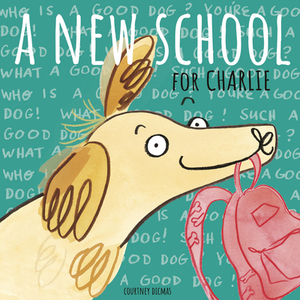 A New School for Charlie by Courtney Dicmas