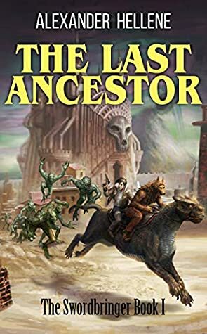 The Last Ancestor: The Swordbringer Book 1 by Emily Red, Alexander Hellene