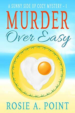 Murder Over Easy by Rosie A. Point