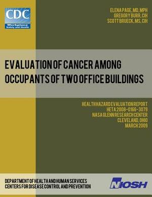 Evaluation of Cancer Among Occupants of Two Office Buildings: Health Hazard Evaluation Report: HETA 2008-0166-3079 by Centers for Disease Control and Preventi, Scott Brueck, Gregory Burr