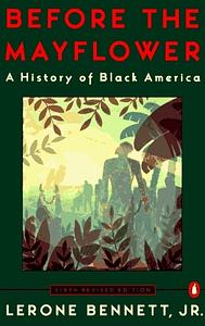 Before the Mayflower: A History of Black America by Lerone Bennett Jr.