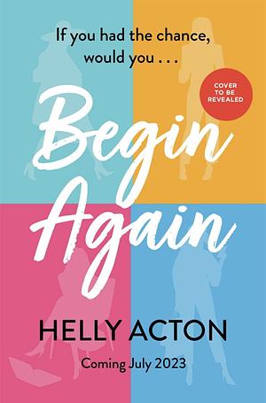 Begin Again by Helly Acton