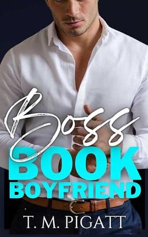 Boss Book Boyfriend by T. M. Pigatt