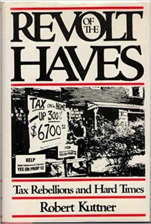 Revolt of the Haves: Taxpayer Revolts and the Politics of Austerity by Robert Kuttner