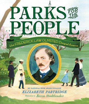 Parks for the People: How Frederick Law Olmsted Designed America by Elizabeth Partridge, Becca Stadtlander