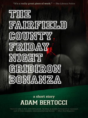 The Fairfield County Friday Night Gridiron Bonanza: A Short Story by Adam Bertocci