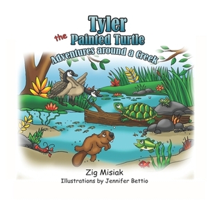 TYLER the Painted Turtle: Adventures around a Creek by Zig Misiak