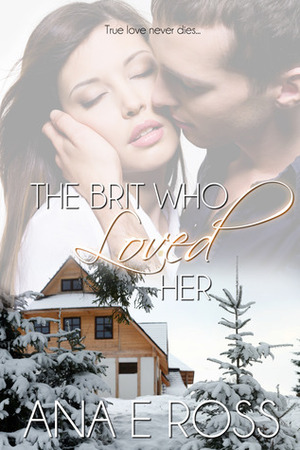 The Brit Who Loved Her by Ana E. Ross