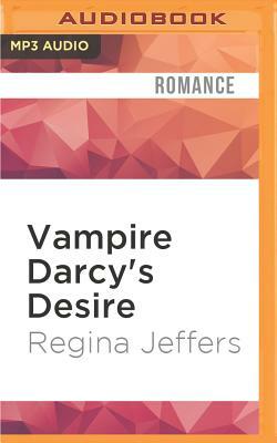 Vampire Darcy's Desire: A Pride and Prejudice Adaptation by Regina Jeffers