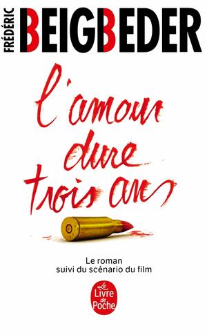 L'amour dure trois ans - Le roman suivi du scénario du film by Frédéric Beigbeder, Christophe Turpin, Gilles Verdiani
