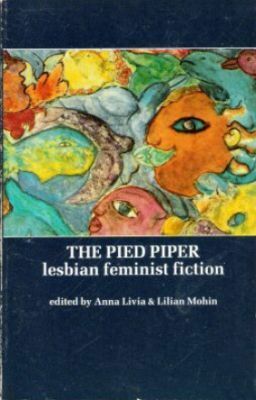 The Pied Piper: Lesbian Feminist Fiction by Lilian Mohin, Anna Livia