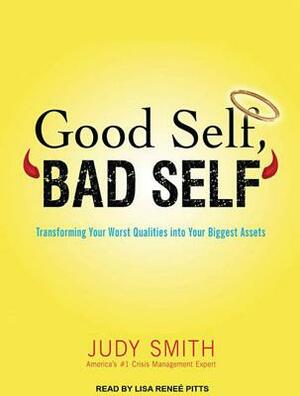 Good Self, Bad Self: Transforming Your Worst Qualities Into Your Biggest Assets by Judy Smith