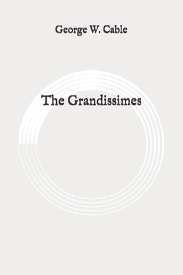 The Grandissimes: Original by George W. Cable