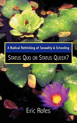 Radical Rethinking of Sexuality and Schooling: Status Quo or Status Queer? by Eric Rofes