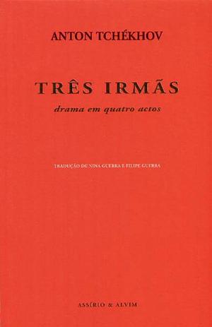 Três Irmãs by Anton Chekhov