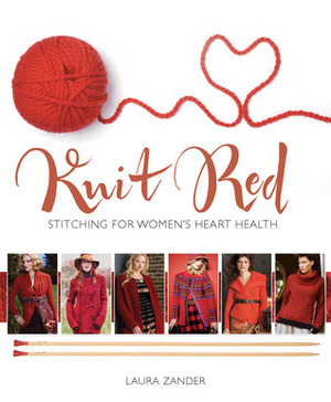 Knit Red: Stitching for Women's Heart Health by Deborah Norville, Laura Zander