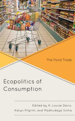 The Ecopolitics of Consumption: The Food Trade by 