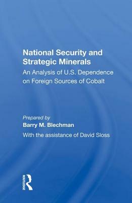 National Security and Strategic Minerals: An Analysis of U.S. Dependence on Foreign Sources of Cobalt by Barry M. Blechman