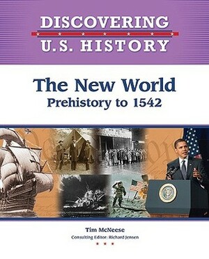 The New World: Prehistory 1542 (Discovering U.S. History) by Tim McNeese, Richard Jensen