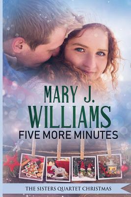 Five More Minutes (the Sisters Quartet Christmas) by Mary J. Williams