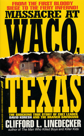 Massacre at Waco, Texas: The Shocking True Story of Cult Leader David Koresh and the Branch Davidians by Clifford L. Linedecker