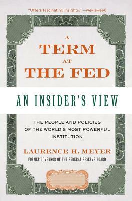 A Term at the Fed: An Insider's View by Laurence H. Meyer