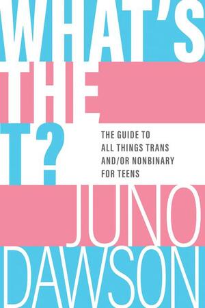 What's the T? The Guide to All Things Trans and/or Nonbinary by Juno Dawson, Soofiya