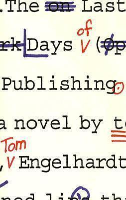 The Last Days of Publishing: A Novel by Thomas M. Engelhardt, Thomas M. Engelhardt