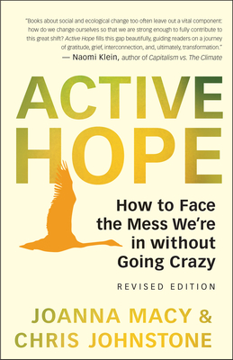 Active Hope (Revised): How to Face the Mess We're in Without Going Crazy by Joanna Macy, Chris Johnstone