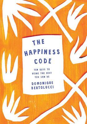 The Happiness Code: Ten Keys to Being the Best You Can Be by Domonique Bertolucci