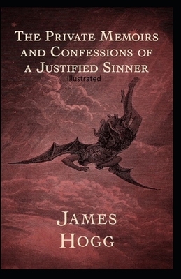 The Private Memoirs and Confessions of a Justified Sinner Illustrated by James Hogg