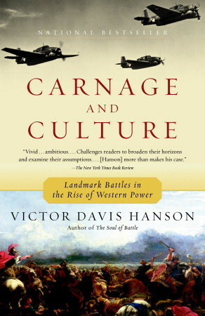 Carnage and Culture: Landmark Battles in the Rise of Western Power by Victor Davis Hanson