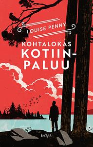 Kohtalokas kotiinpaluu by Louise Penny