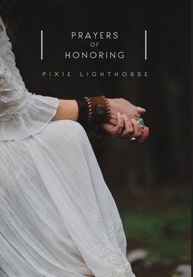 Prayers of Honoring by Pixie Lighthorse