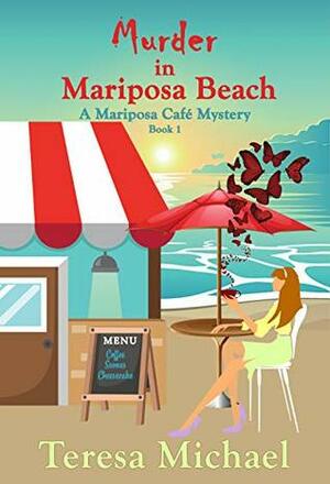 Murder in Mariposa Beach (A Mariposa Cafe Mystery Book 1) by Teresa Michael
