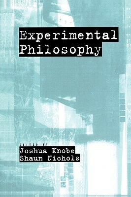 Experimental Philosophy by Joshua Knobe, Shaun Nichols