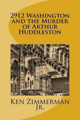 2912 Washington and the Murder of Arthur Huddleston by Ken Zimmerman