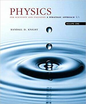 Physics for Scientists and Engineers: A Strategic Approach by Randall D. Knight