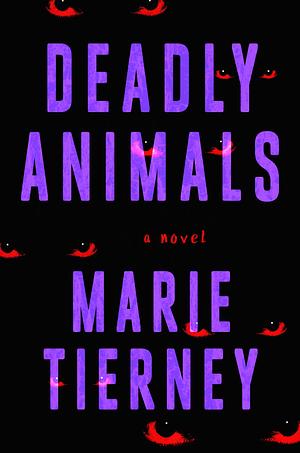 Deadly Animals: A Novel by Marie Tierney